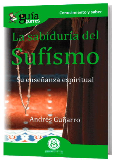 GuíaBurros La sabiduría del Sufísmo. Su enseñanza espiritual.