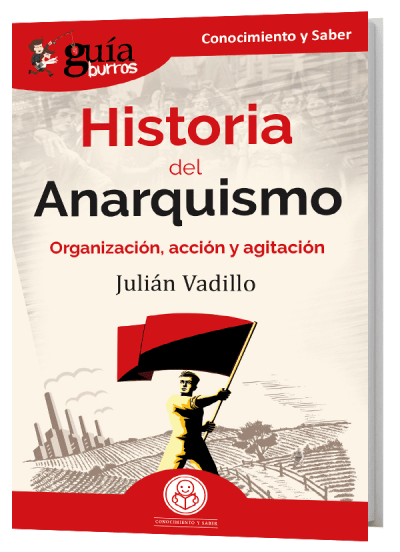 GuíaBurros Historia del Anarquismo. Organización, acción y agitación.