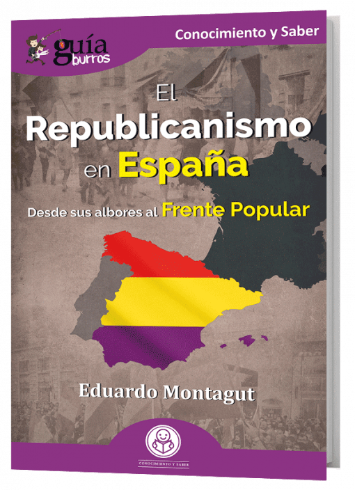 GuíaBurros El republicanismo en España. Desde sus albores al Frente Popular.