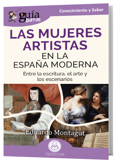 GuíaBurros Mujeres artistas en la España Moderna. Entre la escritura, el arte y los escenarios.