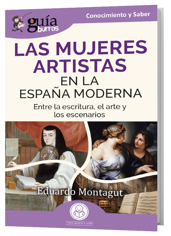 GuíaBurros Mujeres artistas en la España Moderna. Entre la escritura, el arte y los escenarios.